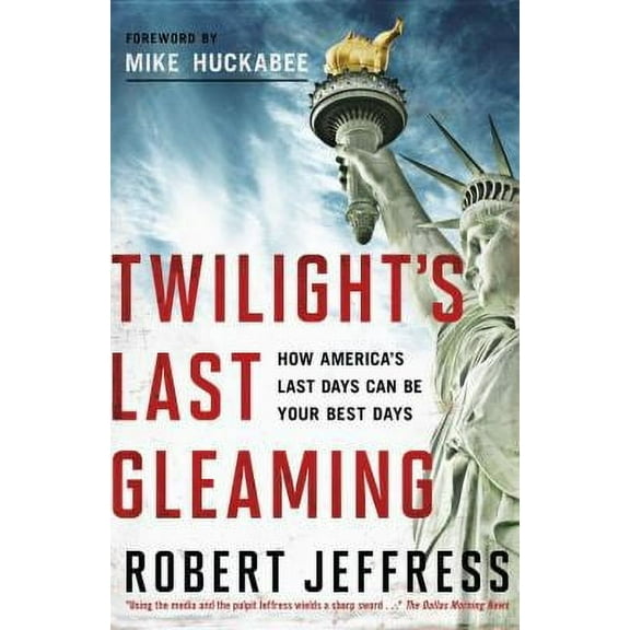 Twilight's Last Gleaming : How America's Last Days Can Be Your Best Days (Hardcover)