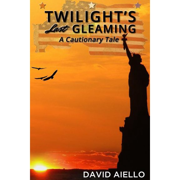 Twilights Last Gleaming: A Cautionary Tale  Paperback  David J. Aiello