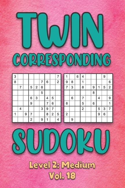 Twin Corresponding Sudoku Level 2: Medium Vol. 18: Play Twin Sudoku With Solutions Grid Medium Level Volumes 1-40 Sudoku, (Paperback)