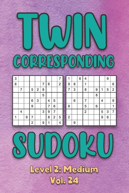 Twin Corresponding Sudoku Level 2: Medium Vol. 24: Play Twin Sudoku With Solutions Grid Medium Level Volumes 1-40 Sudoku, (Paperback)