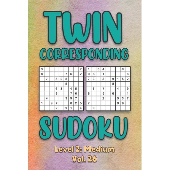 Twin Corresponding Sudoku Level 2: Medium Vol. 26: Play Twin Sudoku With Solutions Grid Medium Level Volumes 1-40 Sudoku, (Paperback)