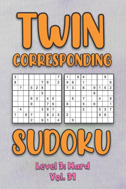 Twin Corresponding Sudoku Level 3: Hard Vol. 31: Play Twin Sudoku With Solutions Grid Hard Level Volumes 1-40 Sudoku Var, (Paperback)