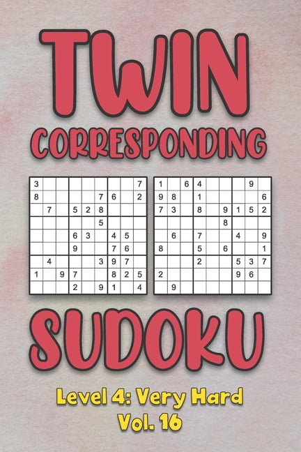 Twin Corresponding Sudoku Level 4: Very Hard Vol. 16: Play Twin Sudoku With Solutions Grid Hard Level Volumes 1-40 Sudok, (Paperback)