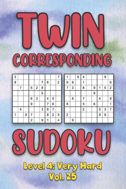 Twin Corresponding Sudoku Level 4: Very Hard Vol. 25: Play Twin Sudoku With Solutions Grid Hard Level Volumes 1-40 Sudok, (Paperback)