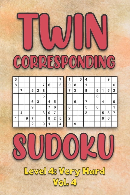 Twin Corresponding Sudoku Level 4: Very Hard Vol. 4: Play Twin Sudoku With Solutions Grid Hard Level Volumes 1-40 Sudoku, (Paperback)