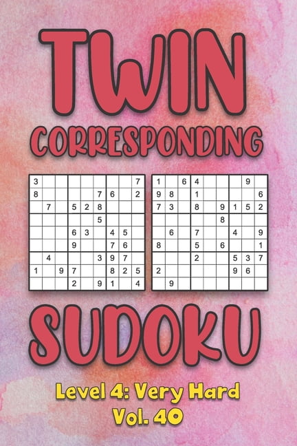 Twin Corresponding Sudoku Level 4: Very Hard Vol. 40: Play Twin Sudoku With Solutions Grid Hard Level Volumes 1-40 Sudok, (Paperback)