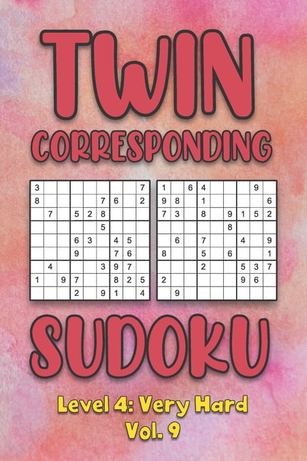 Twin Corresponding Sudoku Level 4: Very Hard Vol. 9: Play Twin Sudoku With Solutions Grid Hard Level Volumes 1-40 Sudoku, (Paperback)