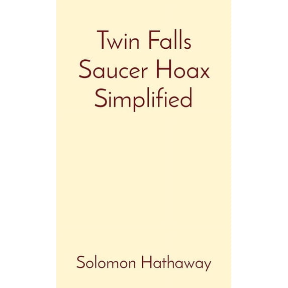 Twin Falls Saucer Hoax Simplified, (Paperback)
