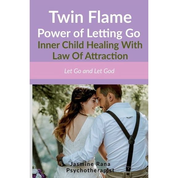 Twin Flame Power of Letting Go: Inner Child Healing With Law Of Attraction: Let Go and Let God (How to Overcome Twin Fla, (Paperback)