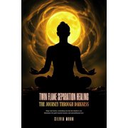Twin Flame Healing Twin Flame Separation Healing The Journey Through Darkness, Book 4, Paperback