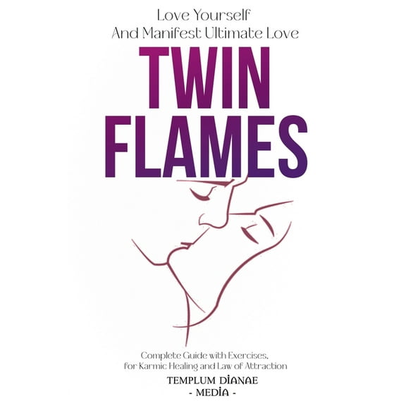 Twin Flames: Love Yourself And Manifest Ultimate Love, Complete Guide with Exercises for Karmic Healing and Law of Attra, (Paperback)
