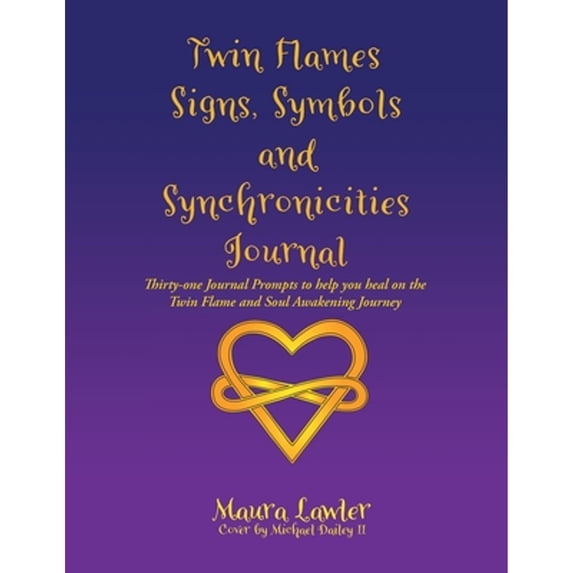 Twin Flames Signs, Symbols and Synchronicities: Thirty-One Journal Prompts to Help You Heal on the Twin Flame and Soul Awakening Journey (Paperback)
