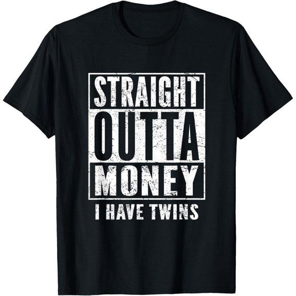 Twin Parents Fun Shirt Straight Outta Money I Have Twins T-Shirt