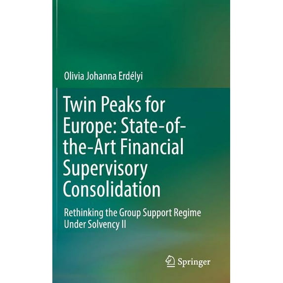 Twin Peaks for Europe: State-Of-The-Art Financial Supervisory Consolidation: Rethinking the Group Support Regime Under S, (Hardcover)