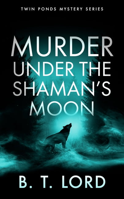 Twin Ponds Mystery Murder Under the Shaman's Moon: A Small Town Murder Mystery with Dark Magic and Supernatural Suspicion, Book 12, (Paperback)
