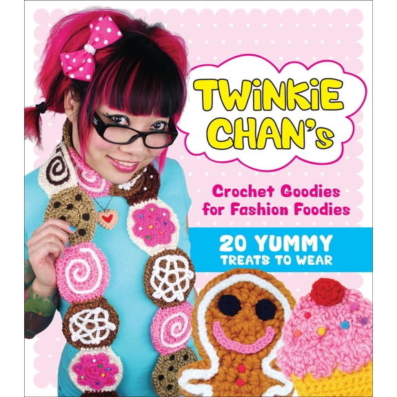 Pre-Owned Twinkie Chan's Crochet Goodies for Fashion Foodies : 20 Yummy Treats to Wear