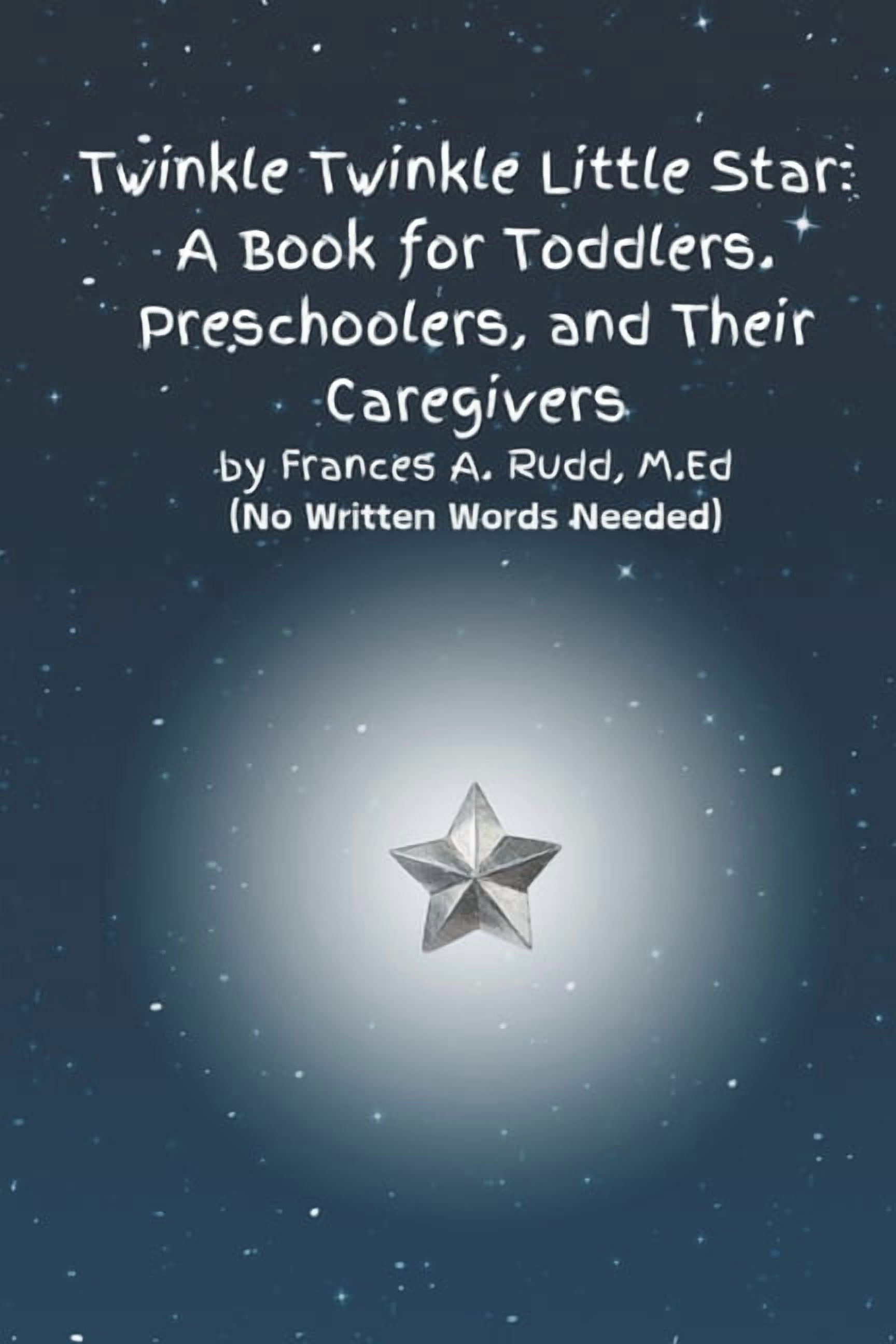 Twinkle, Twinkle Little Star: A Book for Toddlers, Preschoolers, and Their Caregivers: (No Written Words Needed), (Paperback)