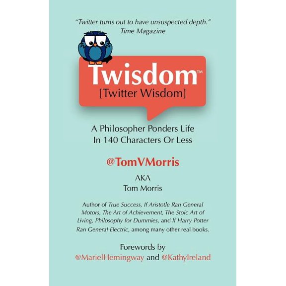 Twisdom (Twitter Wisdom) : A Philosopher Ponders Life in 140 Characters or Less