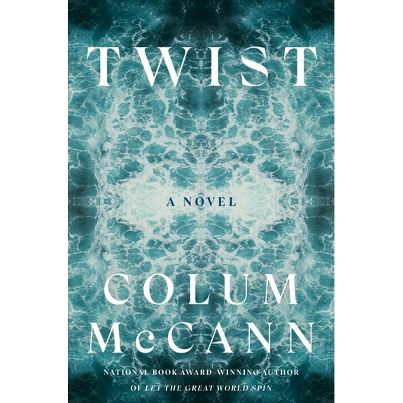 Colum McCann: Twist: A Novel (Hardcover)
