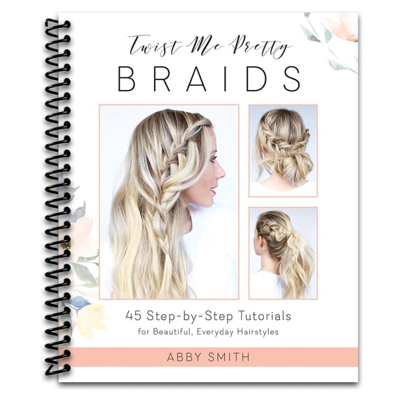 Twist Me Pretty Braids: 45 Step-by-Step Tutorials for Beautiful, Everyday Hairstyles (Spiral bound)