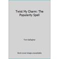 thumbnail image 1 of Pre-Owned Twist My Charm: The Popularity Spell Hardcover, 1 of 1