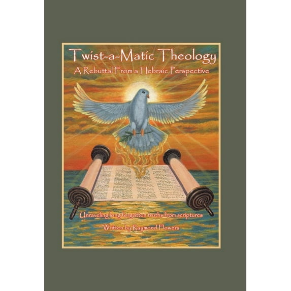 Twist-A-Matic Theology: a Rebuttal from a Hebraic Perspective: Unraveling Long Forgotten Truths of the Scriptures, (Hardcover)