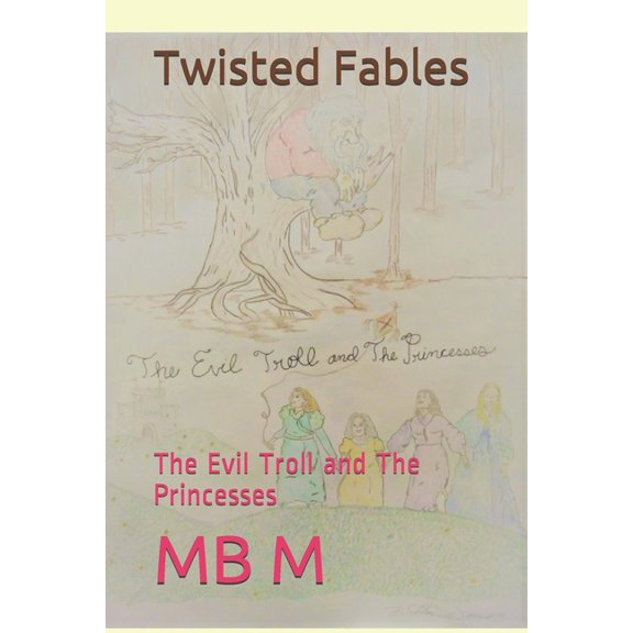 Twisted Fables: Twisted Fables: The Evil Troll and The Princesses (Paperback)