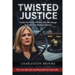 Orestes's Investigative Files Twisted Justice: Inside the Becky Hill and Alex Murdaugh Scandal That Rocked America, (Paperback)