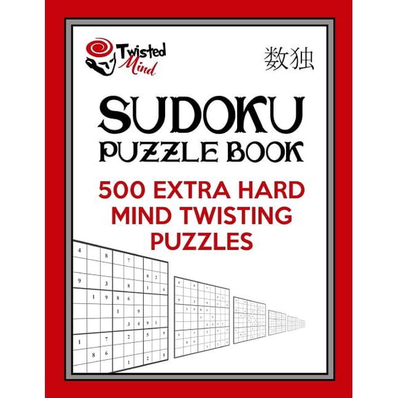 Twisted Mind Puzzles: Twisted Mind Sudoku Puzzle Book, 500 Extra Hard Mind Twisting Puzzles : With Only One Level of Difficulty So No Wasted Puzzles (Series #28) (Paperback)