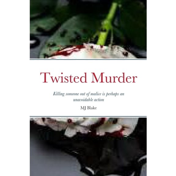 Twisted Murder: Killing someone out of malice is perhaps an unavoidable action but getting away with the crime is an ent, (Paperback)