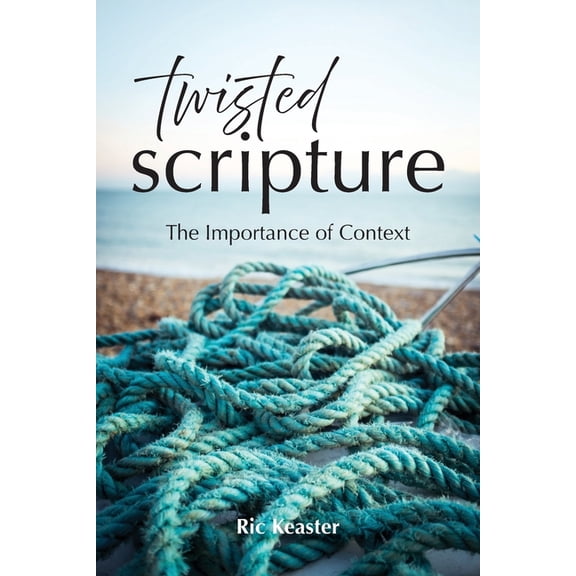 Twisted Scripture: The Importance of Context, (Paperback)