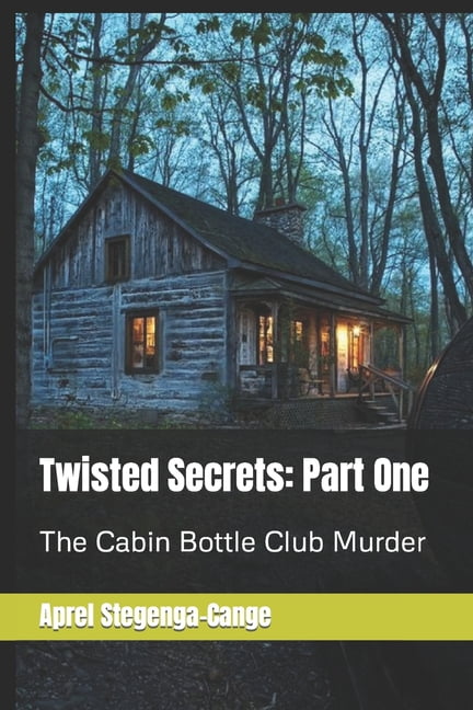 Twisted Secrets : Part One: The Cabin Bottle Club Murder (Paperback)
