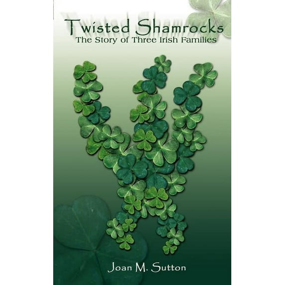 Twisted Shamrocks: The Story of Three Irish Families, (Paperback)