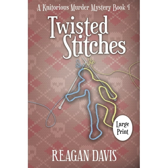 A Knitorious Murder Mystery Collection Twisted Stitches: A Knitorious Murder Mystery Book 4, Book 4, (Paperback)