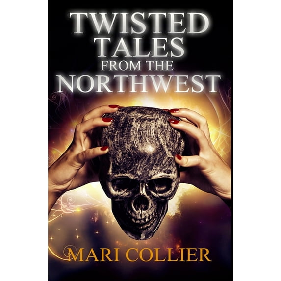 Twisted Tales From The Northwest: Premium Hardcover Edition Hardcover 1034142526 9781034142522 Mari Collier