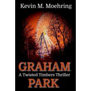 Twisted Timbers Graham Park A Twisted Timbers Thriller, Book 1, Paperback
