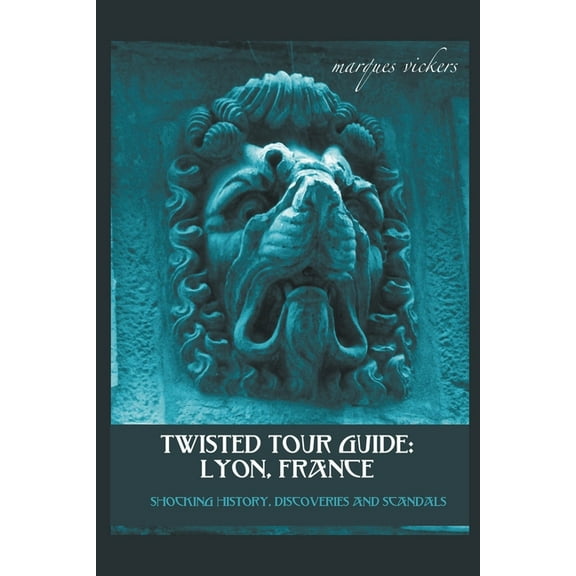 Twisted Tour Guide: Lyon, France, (Paperback)