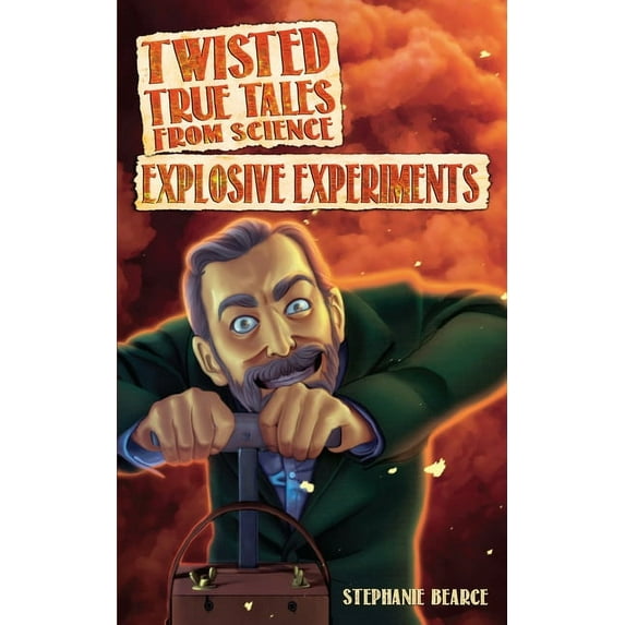 Twisted True Tales From Science: Explosive Experiments