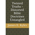 thumbnail image 1 of Twisted Truths: Distorted Bible Doctrine Twisted Truths - Distorted Bible Doctrines Untangled, (Paperback), 1 of 1