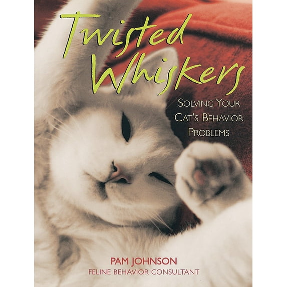 Twisted Whiskers : Solving Your Cat's Behavior Problems