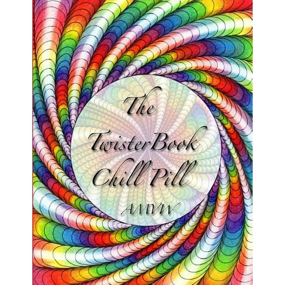 Twister Chill Pills The Twister Book Chill Pill: Relax and color your way !, Book 1, (Paperback)