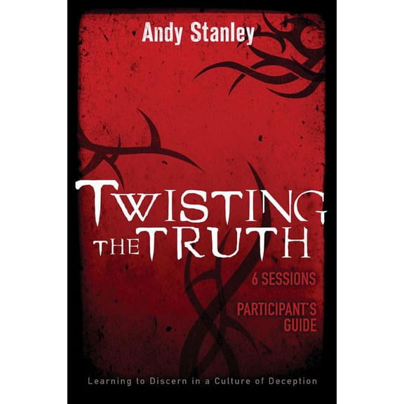 Twisting the Truth Bible Study Participant's Guide: Learning to Discern in a Culture of Deception, (Paperback)