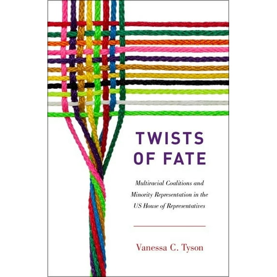 Twists of Fate: Multiracial Coalitions and Minority Representation in the US House of Representatives, (Hardcover)