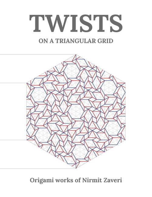 Twists on a Triangular Grid: Origami Works of Nirmit Zaveri, (Paperback)