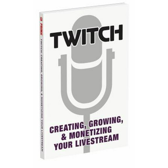 Pre-Owned Twitch: Creating, Growing, & Monetizing Your Livestream (Paperback) 0744019680 9780744019681