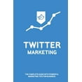 thumbnail image 1 of Twitter Marketing : The Complete Guide With Powerful Marketing Tips For Business: Twitter Ad Marketing Tips (Paperback), 1 of 1