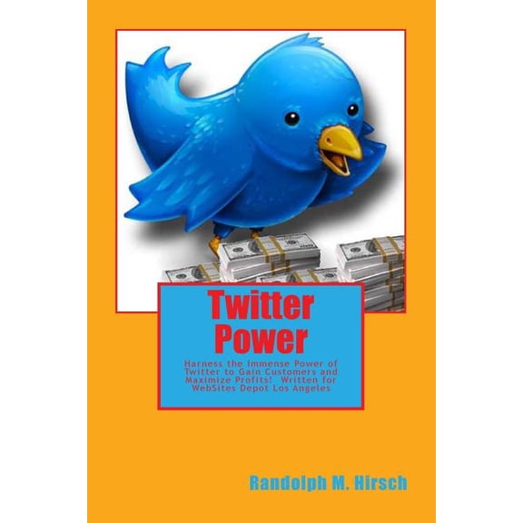 Twitter Power : Harness the Immense Power of Twitter to Gain Customers and Maximize profits! (Paperback)