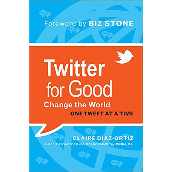 Pre-Owned Twitter for Good: Change the World One Tweet at a Time (Hardcover) 1118061934 9781118061930