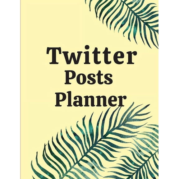 Twitter posts planner: Organizer to Plan All Your Posts & Content (Paperback)
