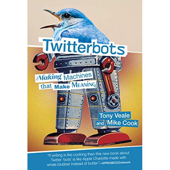 Pre-Owned Twitterbots: Making Machines That Make Meaning (Hardcover) 0262037904 9780262037907